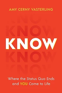 Know: Where the Status Quo Ends and You Come to Life