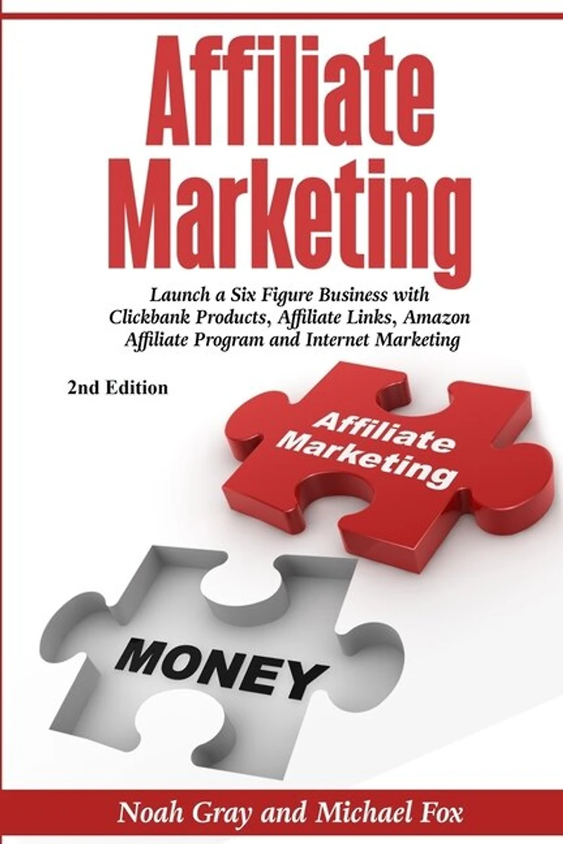 Affiliate Marketing: Launch a Six Figure Business with Clickbank Products, Affiliate Links, Amazon Affiliate Program, and Internet Marketing (Online Business)
