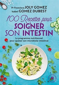 100 recettes pour soigner son intestin: le programme nutritionnel apaiser microbiote intestinal