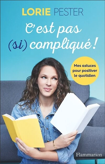 C'est pas (si) compliqué ! : mes astuces pour positiver le quotidien: quotidien