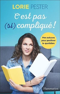 C'est pas (si) compliqué ! : mes astuces pour positiver le quotidien: quotidien