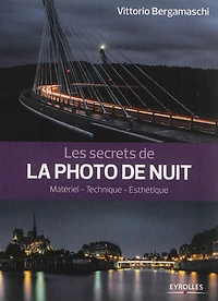 Les secrets de la photo nuit: espaces urbains, technique, esthétique