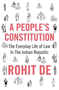 A People's Constitution: The Everyday Life Of Law Indian Republic