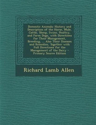 Domestic Animals: History and Description of the Horse, Mule, Cattle, Sheep, Swine, Poultry, and Farm Dogs, with Dire