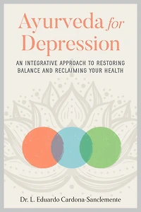 Ayurveda for Depression: An Integrative Approach to Restoring Balance and Reclaiming Your Health