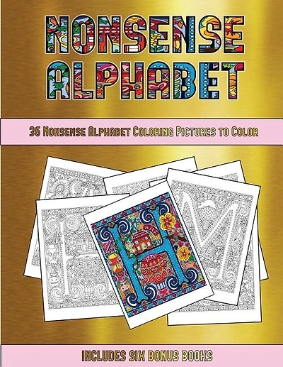 36 Nonsense Alphabet Coloring Pictures to Color: This book has 36 coloring sheets that can be used to color in, frame, and/or meditate over: This bo