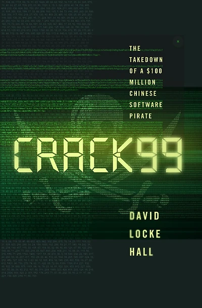 CRACK99: The Takedown of a $100 Million Chinese Software Pirate