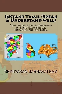 Instant Tamil (Speak & Understand well): Your reliable travel companion in Tamil Nadu (India), Singapore and Sri Lanka