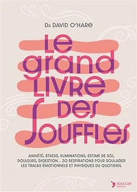 Le grand livre des souffles: anxiété, stress, ruminations, estime de soi, douleurs, digestion... 30 respirations pour soulager les tracas émotionnels et physiques du quotidien