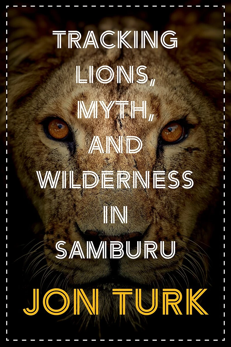 Tracking Lions, Myth, And Wilderness Samburu