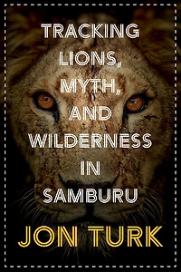Tracking Lions, Myth, And Wilderness Samburu
