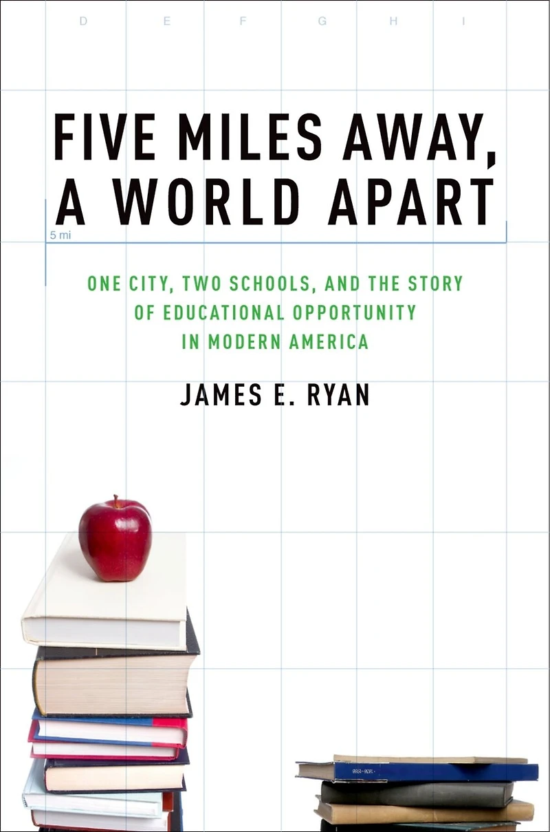 Five Miles Away, A World Apart: One City, Two Schools, and the Story of Educational Opportunity Modern America