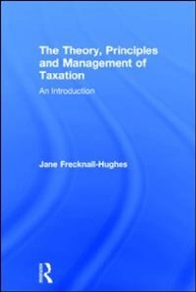 The Theory, Principles and Management of Taxation: An introduction