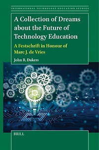 A Collection of Dreams about the Future Technology Education: Festschrift Honour Marc J. de Vries