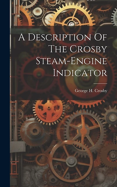 A Description Of The Crosby Steam-engine Indicator