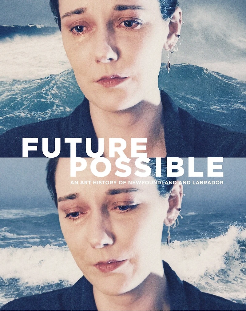 Future Possible: An Art History Of Newfoundland And Labrador