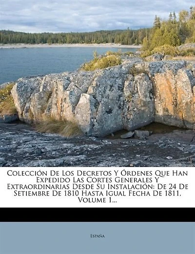 Colecci¾n De Los Decretos Y Ërdenes Que Han Expedido Las Cortes Generales Y Extraordinarias Desde Su Instalaci¾n: De 24 De Setiembre De 1810 Hasta Igual Fecha De 1811, Volume 1...