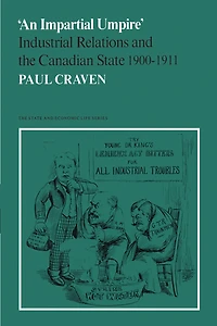 'An Impartial Umpire': Industrial Relations and the Canadian State 1900-1911