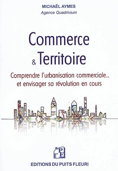 Commerce & territoire: comprendre l'urbanisation commerciale... et envisager sa révolution en cours