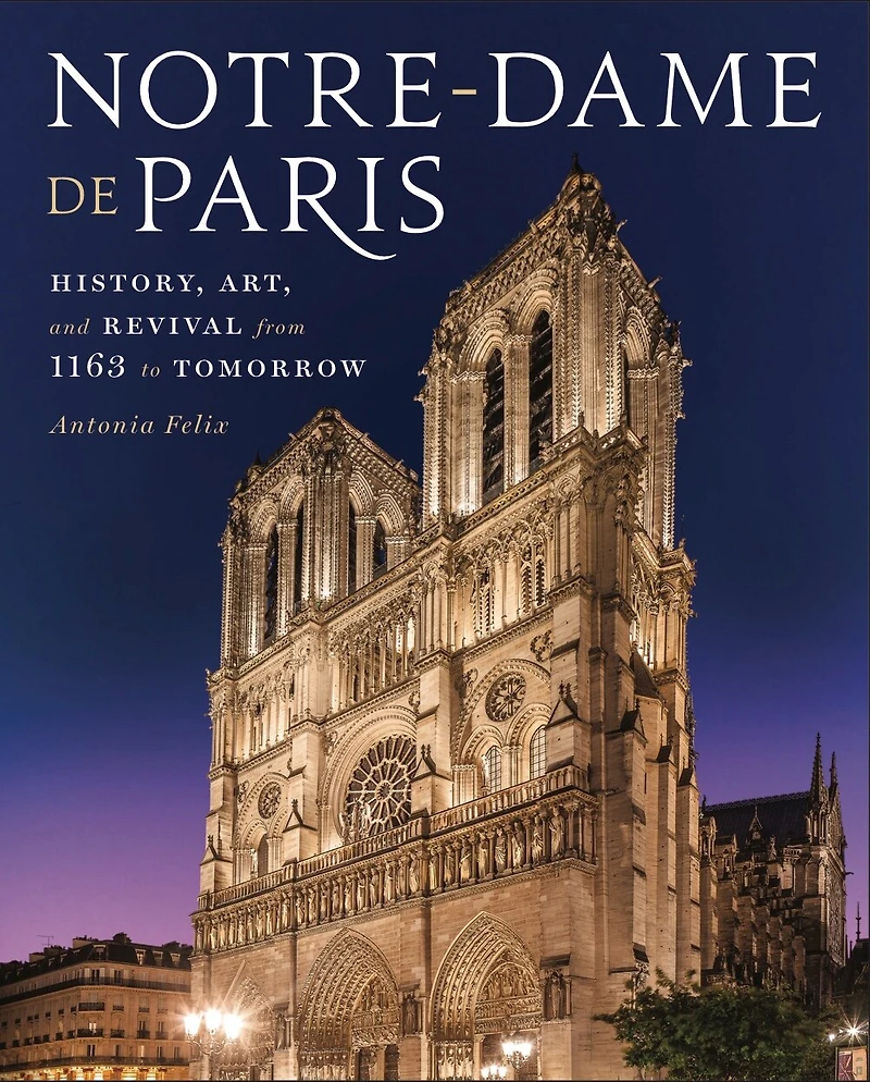 Notre-dame De Paris: History, Art, And Revival From 1163 To Tomorrow
