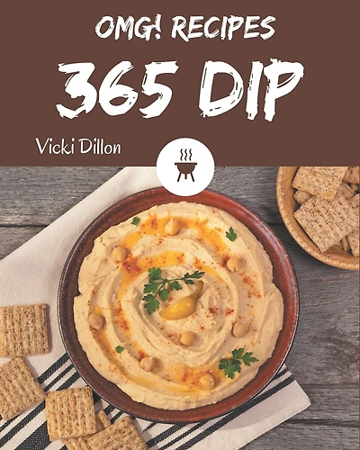 OMG! 365 Dip Recipes: Enjoy Everyday With Dip Cookbook!