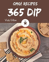 OMG! 365 Dip Recipes: Enjoy Everyday With Dip Cookbook!