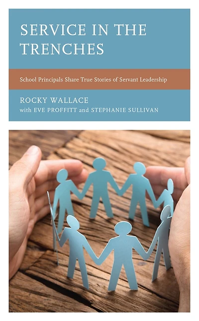 Service the Trenches: School Principals Share True Stories of Servant Leadership