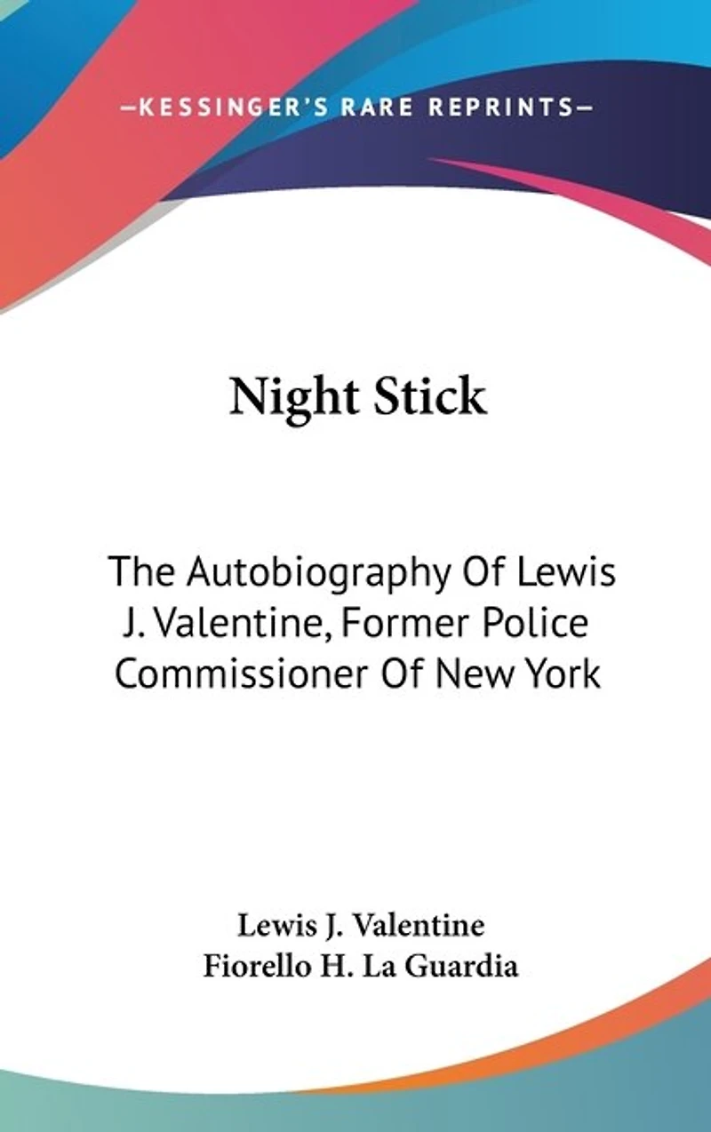 Night Stick: The Autobiography Of Lewis J. Valentine, Former Police Commissioner Of New York