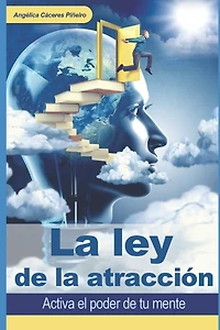 La ley de la atracción: Activa el poder de tu mente