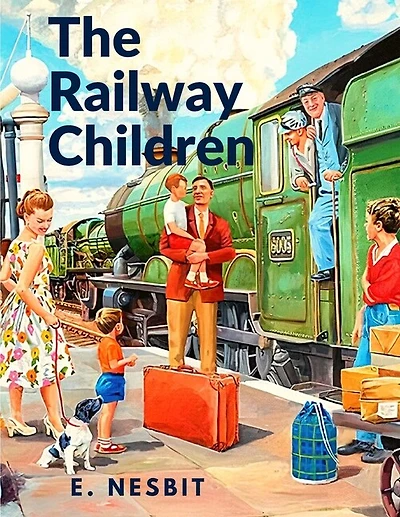 The Railway Children: A Story That has Captivated Generations of Readers