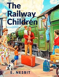 The Railway Children: A Story That has Captivated Generations of Readers