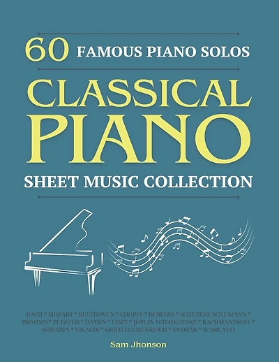 60 Famous Piano Solos: PIANO SHEET MUSIC COLLECTION (Classical Piano Sheet Music
