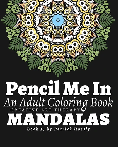 Pencil Me In: An Adult Coloring Book. Creative Art Therapy Mandalas, Book 2