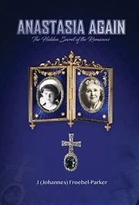 Anastasia Again: The Hidden Secret of the Romanovs
