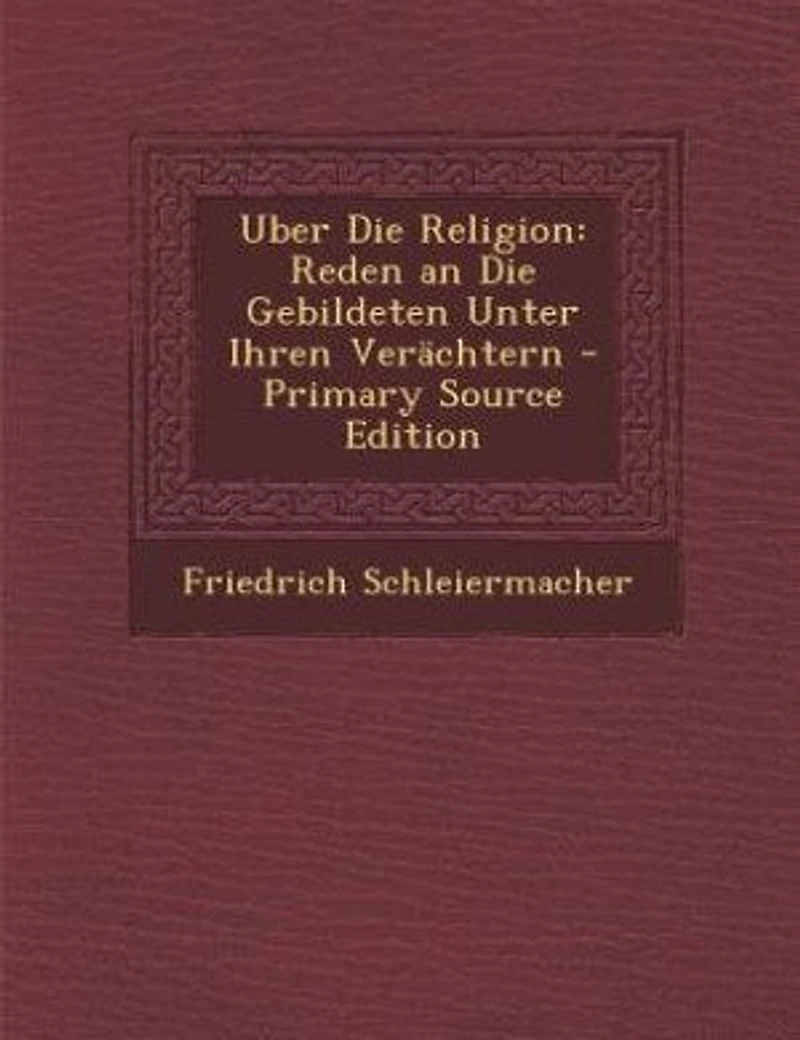 Uber Die Religion: Reden an Die Gebildeten Unter Ihren Verächtern - Primary Source Edition