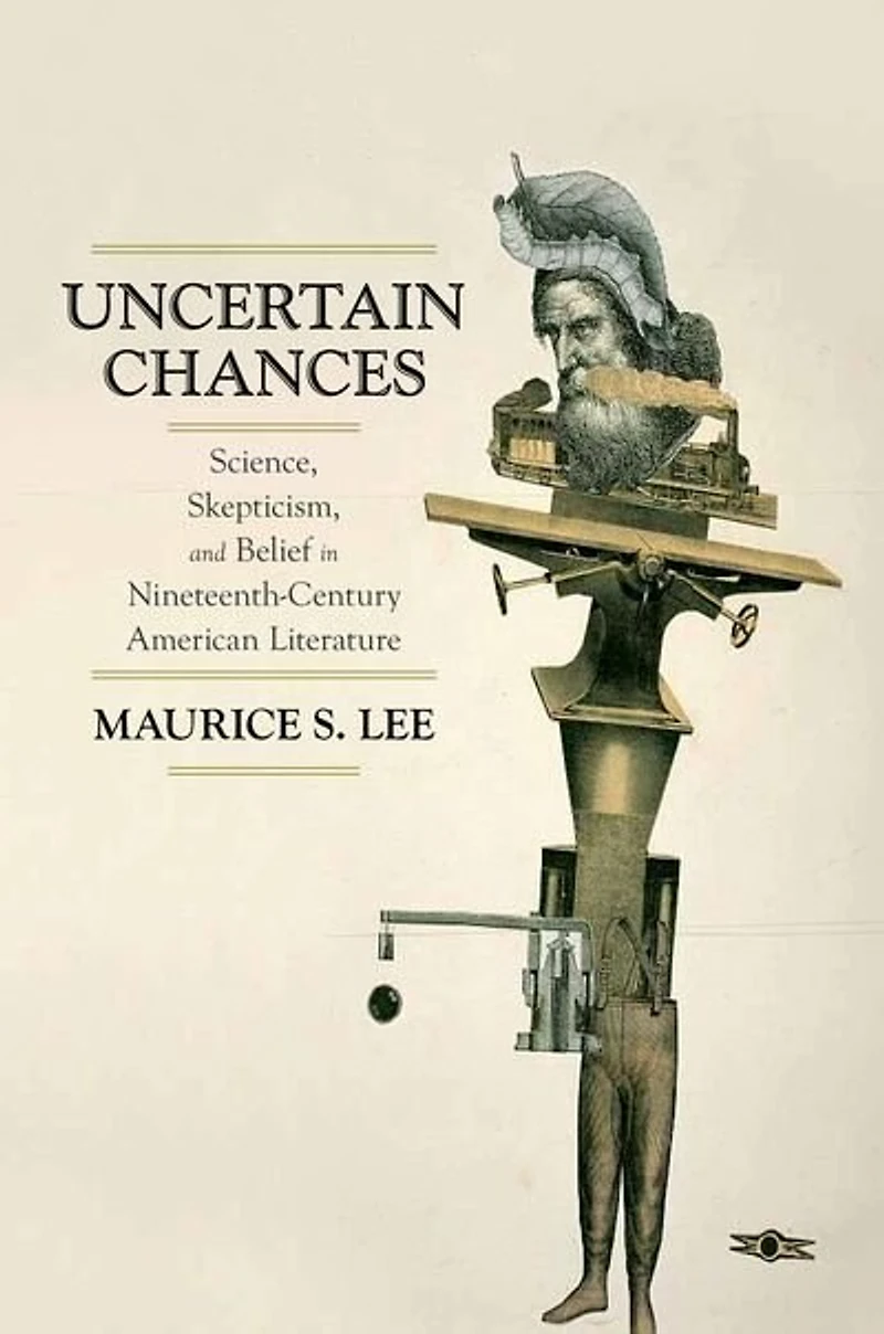 Uncertain Chances: Science, Skepticism, and Belief Nineteenth-Century American Literature