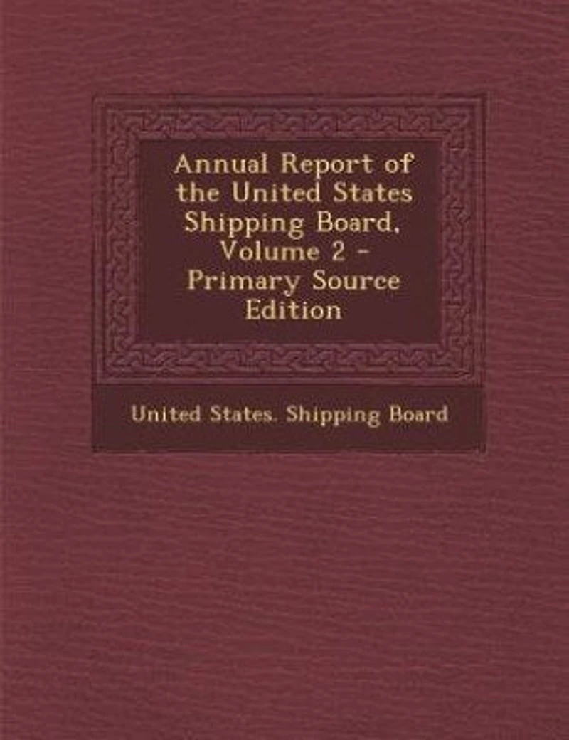Annual Report of the United States Shipping Board, Volume 2 - Primary Source Edition