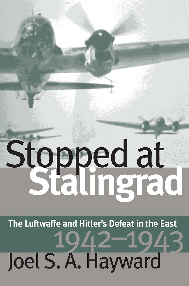 Stopped at Stalingrad: the Luftwaffe and Hitler's Defeat East, 1942-1943