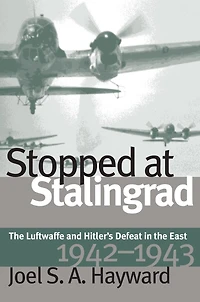 Stopped at Stalingrad: the Luftwaffe and Hitler's Defeat East, 1942-1943