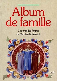 Album de famille: les grandes figures de l'Ancien Testament