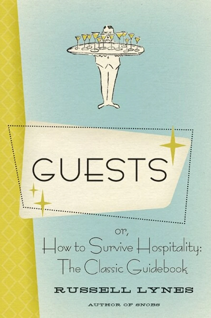 Guests: Or, How to Survive Hospitality: The Classic Guidebook