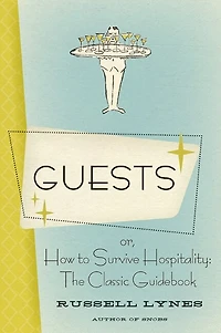 Guests: Or, How to Survive Hospitality: The Classic Guidebook