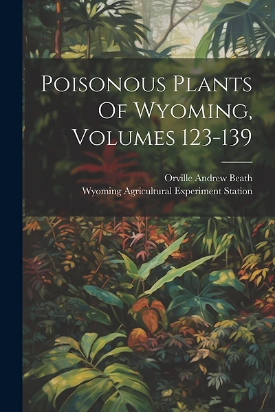 Poisonous Plants Of Wyoming, Volumes 123-139