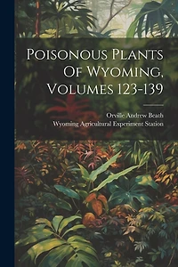 Poisonous Plants Of Wyoming, Volumes 123-139
