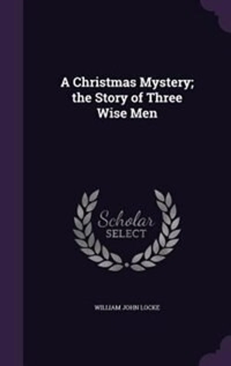 A Christmas Mystery: The Story of Three Wise Men (Classic Reprint)