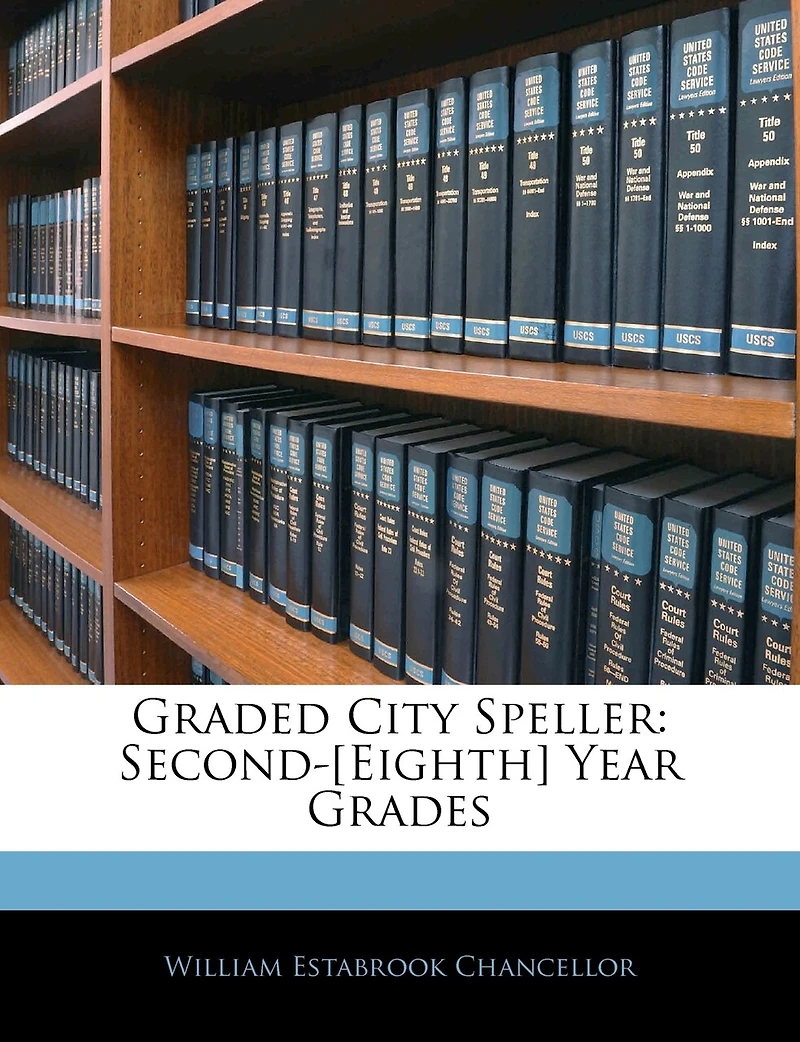 Graded City Speller: Second-[Eighth] Year Grades