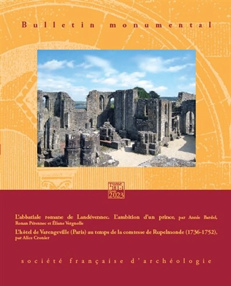 Bulletin monumental, n°181-1. L'abbatiale romane de Landévennec : l’ambition d’un prince ; L'hôtel de Varengeville (Paris) au temps de la comtesse de Rupelmonde (1736-1752)