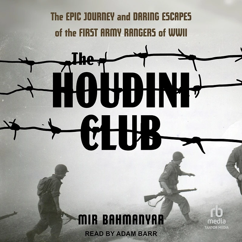 the Houdini Club: Epic Journey and Daring Escapes of First Army Rangers WWII