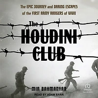 the Houdini Club: Epic Journey and Daring Escapes of First Army Rangers WWII
