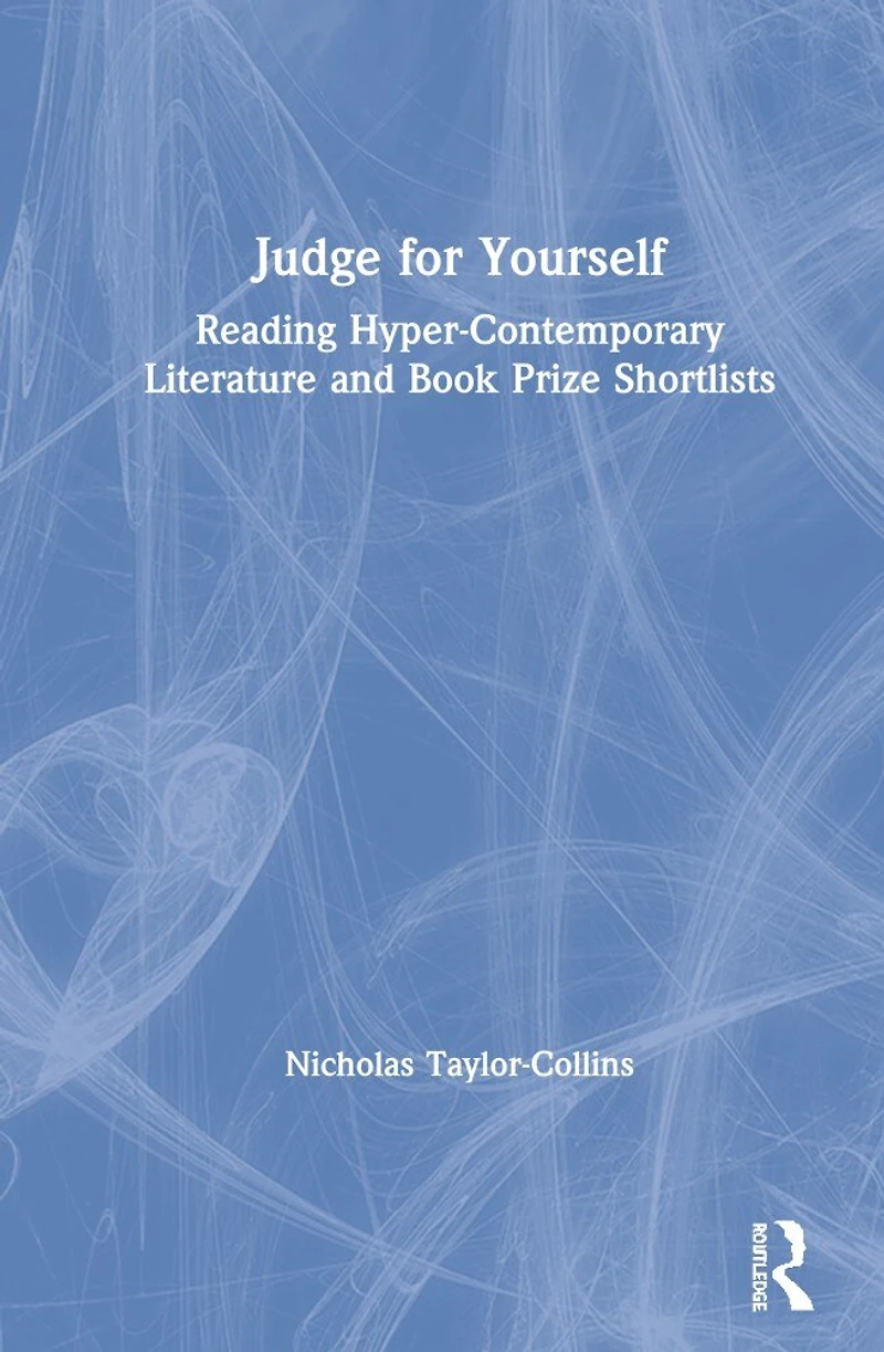 Judge For Yourself: Reading Hyper-contemporary Literature And Book Prize Shortlists